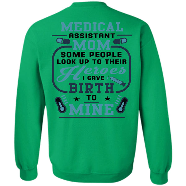 Being A Doctor T Shirt, Medical Assistant Mom Some People Look Up To Their Sweatshirt