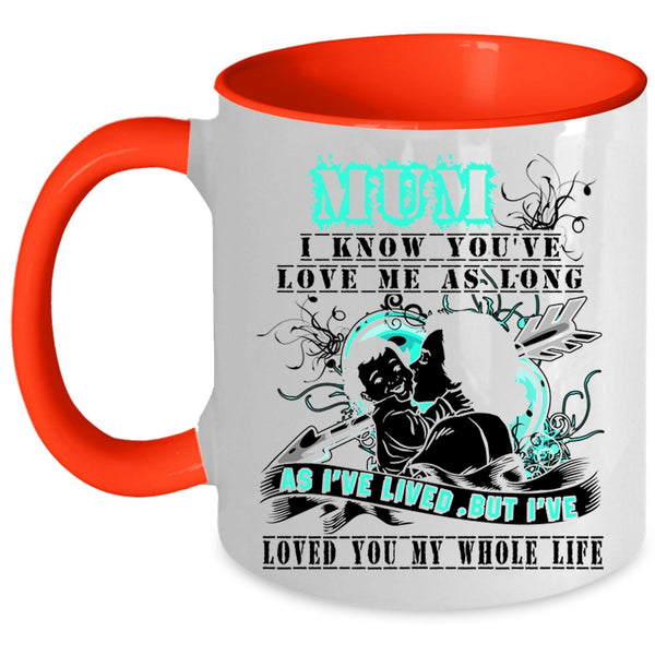 I've Loved You My Whole Life Coffee Mug, Mum I Know You've Love Me Accent Mug