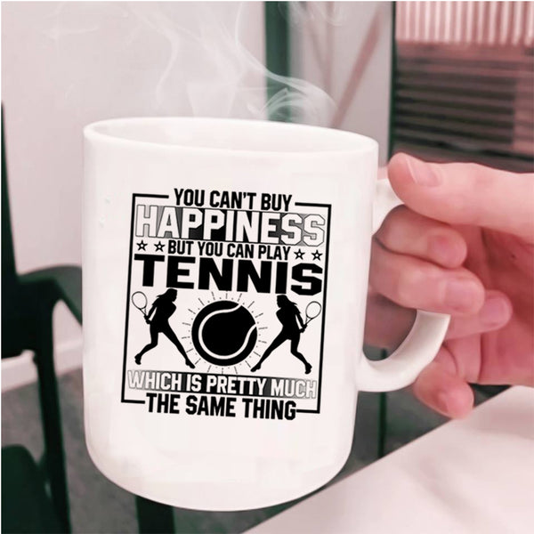 You Can Buy Play Tennis Coffee Mug, You Can't Buy Happiness Cup