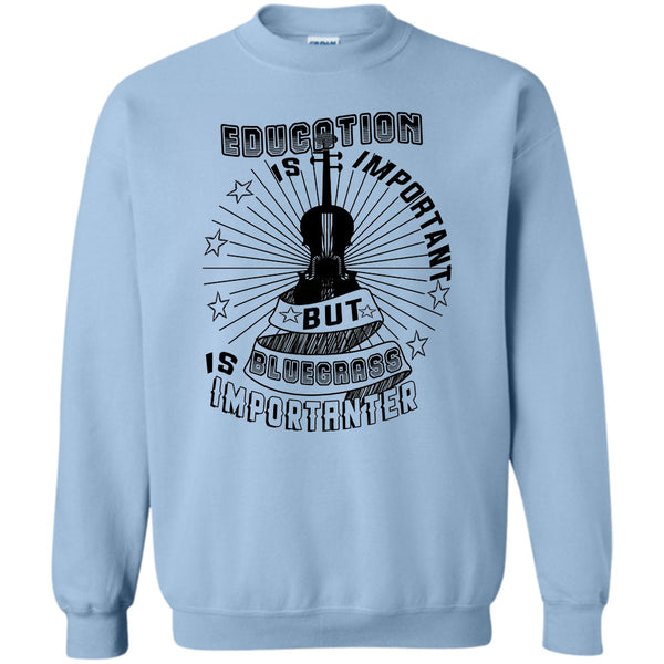 Coolest Bluegrass T Shirt, Education Is Important Sweatshirt