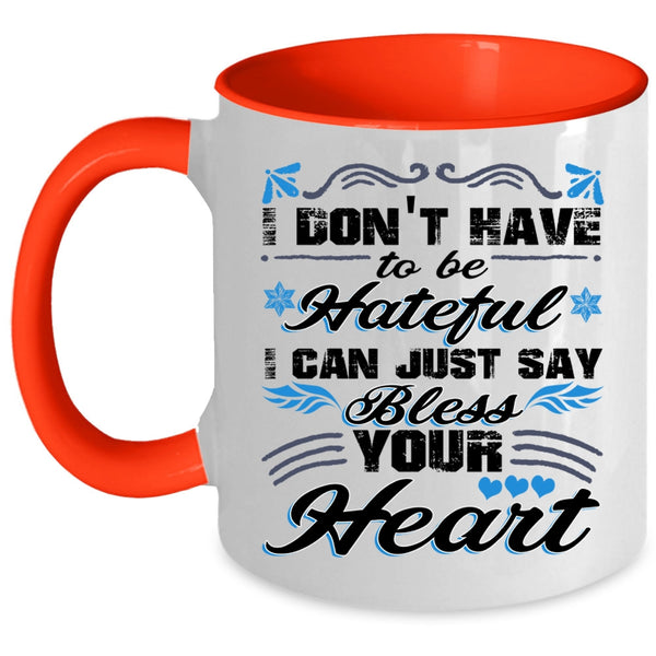 I Can Just Say Bless Your Heart Coffee Mug, I Don't Have To Be Hateful Accent Mug