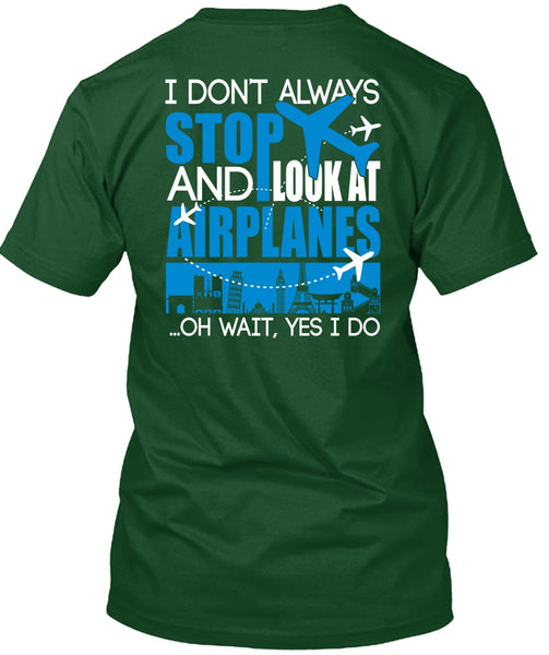 Look At Airplanes T Shirt, I Don't Always Stop T Shirt