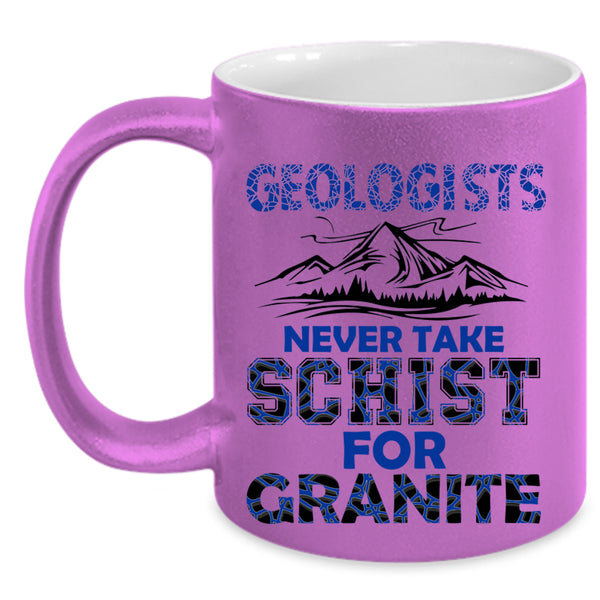Never Take Schist For Granite Coffee Mug, Geologists Accent Mug