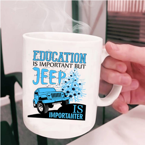 Jeep Is Importanter Coffee Mug, Education Is Important Cup