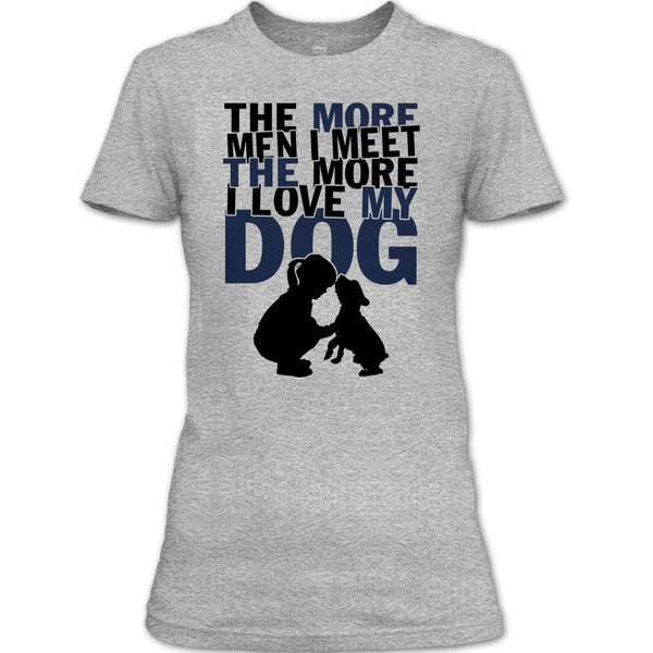 The More Men I Meet T Shirt, Coolest Dog Lover T Shirt
