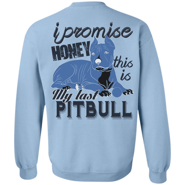 I Love Pit Bull T Shirt, I Promise Honey This Is My Last Pit Bull Sweatshirt