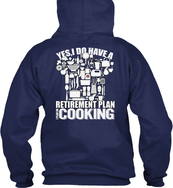 I Do Have A Retirement Plan T Shirt, I Plan On Cooking T Shirt