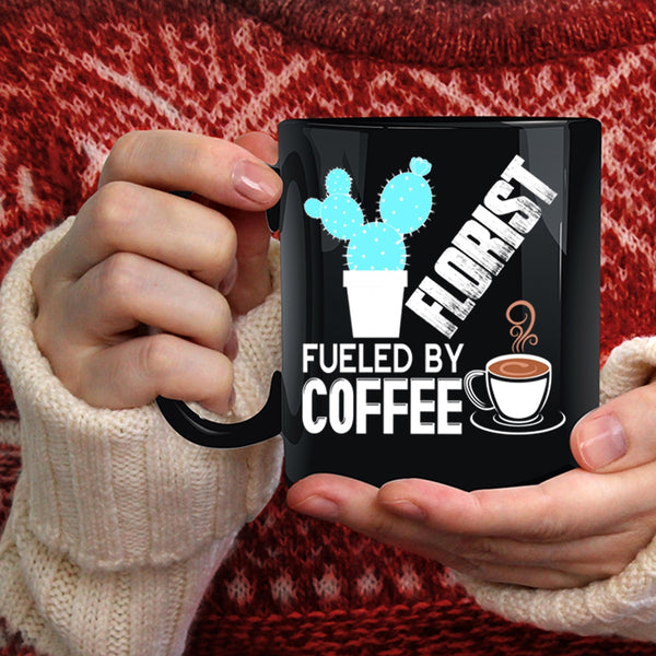 Florist Fueled By Coffee Coffee Mug, Funny Gift For Florist Coffee Cup