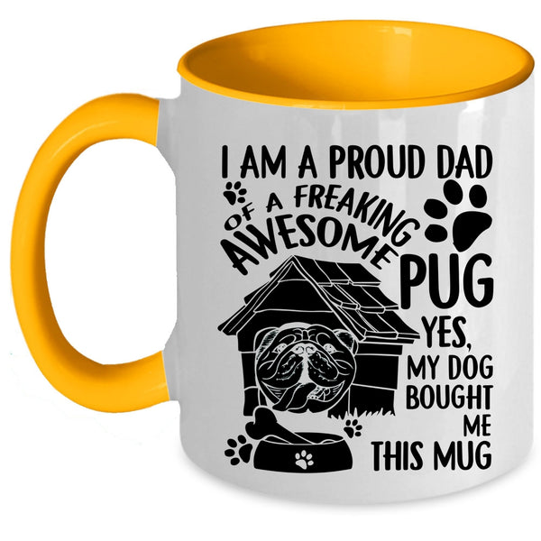 Cool Pug Dad Coffee Mug, I Am A Proud Dad Of An Awesome Pug Accent Mug