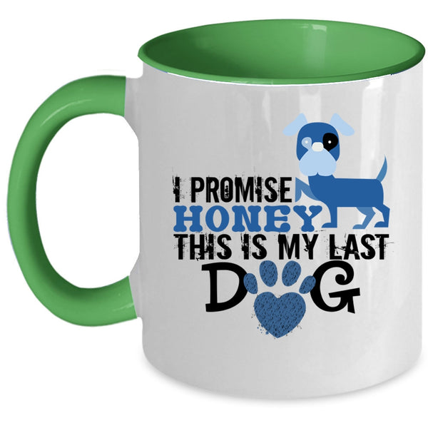 I Promise Honey This Is My Last Dog Mug, Love Dog Cup