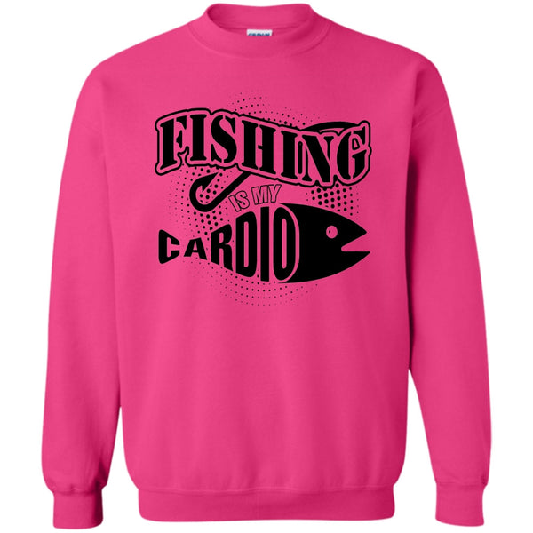 Funny Fishing T Shirt, Fishing Is My Cardio Sweatshirt