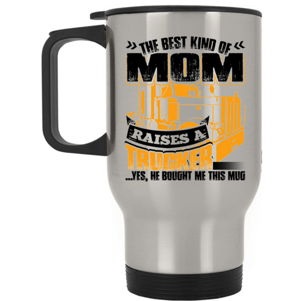 Gift For Mom Travel Mug, The Best Kind Of Mom Raises A Trucker Mug