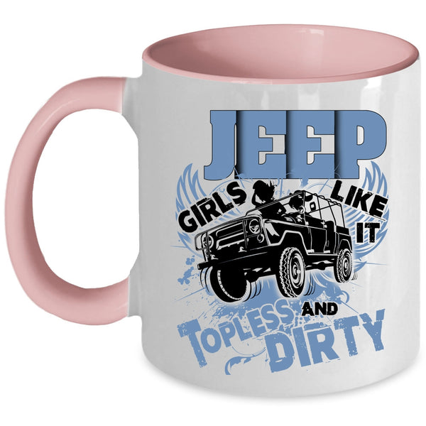 Cool Girls Coffee Mug, Jeep Girls Like It Topless And Dirty Accent Mug