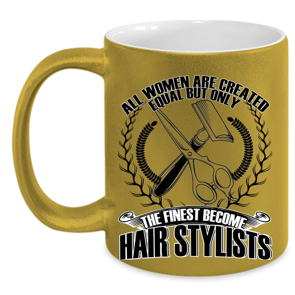 Cool Women Coffee Mug, Only The Finest Become Hair Stylists Accent Mug