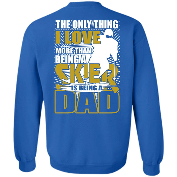 Being A Dad T Shirt, Being A Skier Sweatshirt