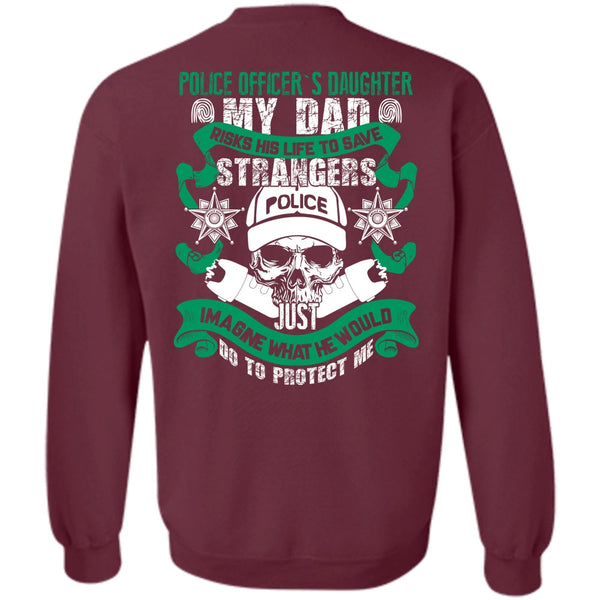 My Dad Risks His Life To Save T Shirt, I Love Police Sweatshirt