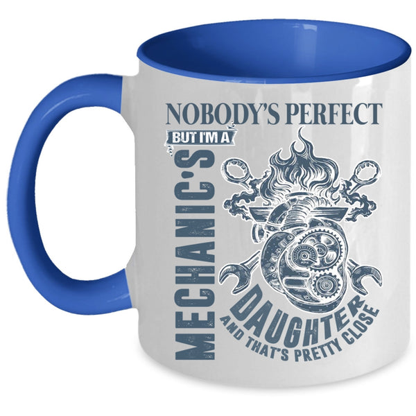 Cool Daughter Coffee Mug, Nobody's Perfect But I'm A Mechanic's Daughter Accent Mug