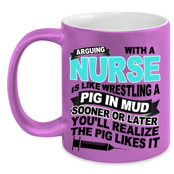 Funny Nurses Coffee Mug, Don't Arguing With A Nurse Accent Mug