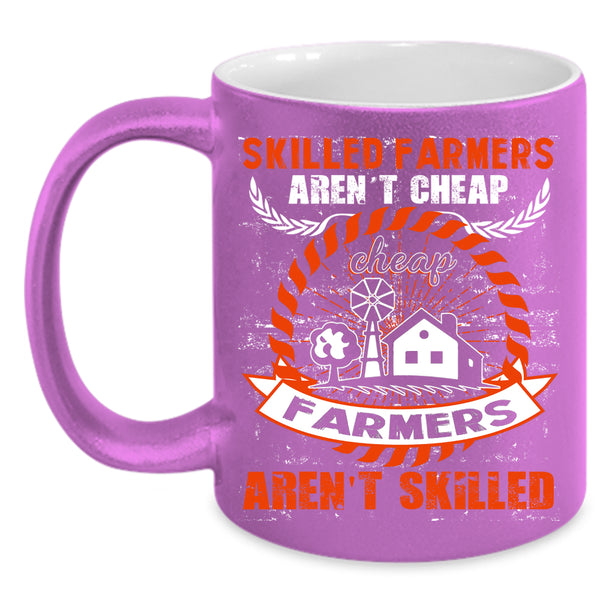Skilled Farmers Aren't Cheap Coffee Mug, Cheap Farmers Aren't Skilled Coffee Cup