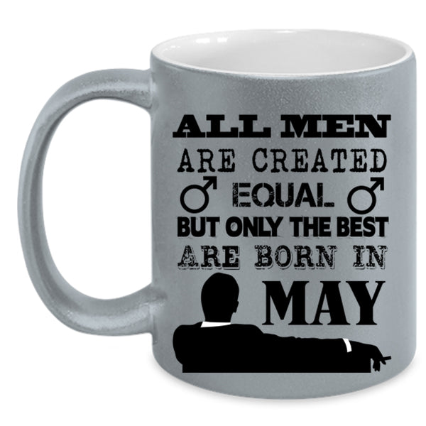 Only The Best Are Born In May Coffee Mug, All Men Are Created Equal Accent Mug
