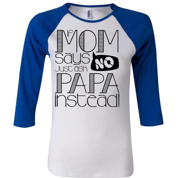 If Mom Says Just Ask Papa Instead T Shirt, I Love Papa T Shirt, Awesome T-Shirts