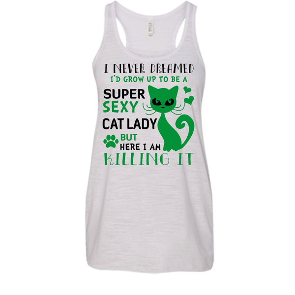 I Never Dreamed I'd Grow Up To Be A Sexy Cat Lady Shirt, Cute Cat Shirt