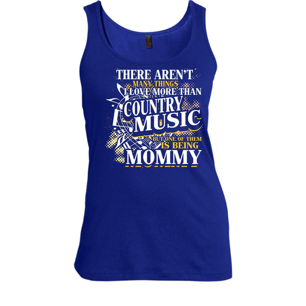 I Love More Than Country Music T Shirt, Being Mommy Tank Top