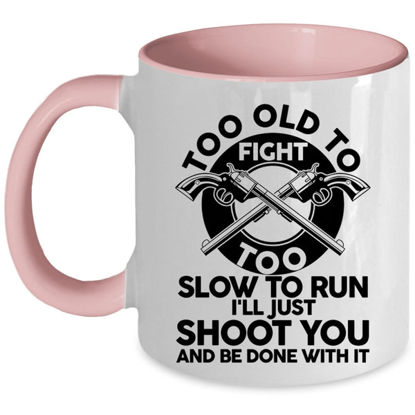 Cool Hunting Coffee Mug, Too Old To Fight Too Slow To Run Accent Mug
