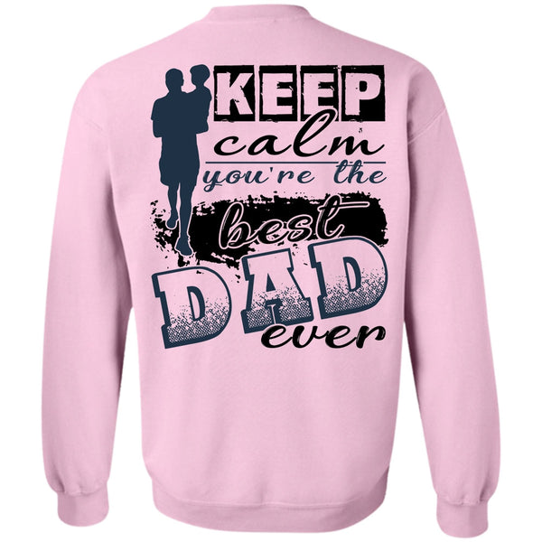 I Love Dad T Shirt, Keep Calm You're The Best Dad Ever Sweatshirt