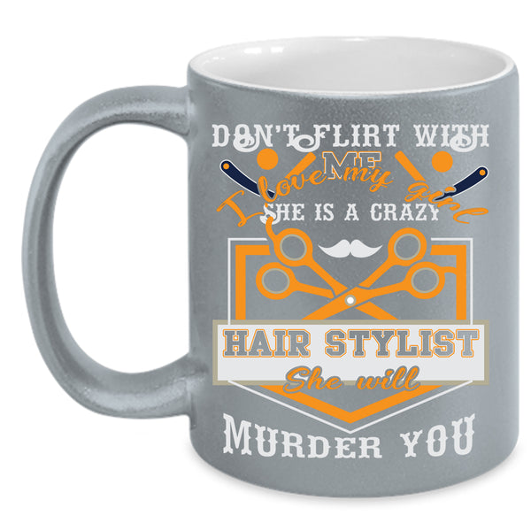 I Love My Girl Coffee Mug, She Is A Crazy Hair Stylist Coffee Cup
