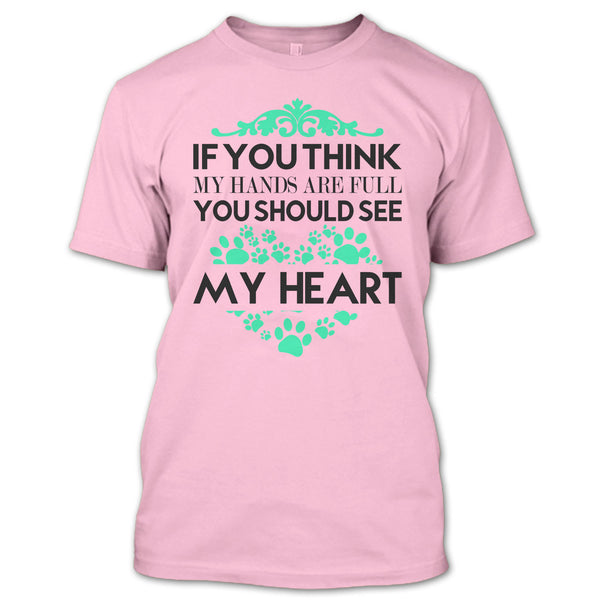 If You Se My Hands Are Full T Shirt, I Love Dog T Shirt
