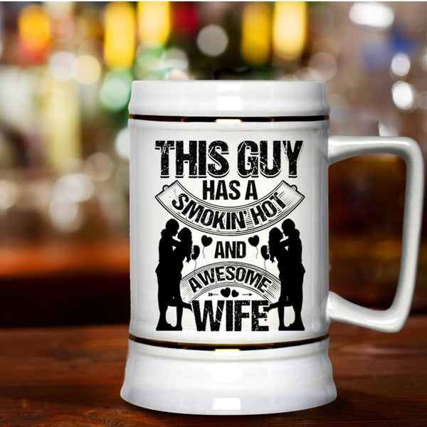 Just Married Beer Stein 22oz, This Guy Has A Hot Ans Awesome Wife Beer Mug