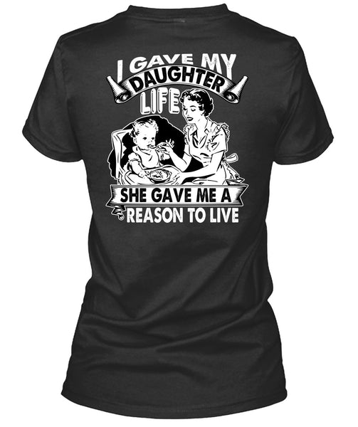 I Gave My Daughter Life T Shirt, Reason To Live T Shirt