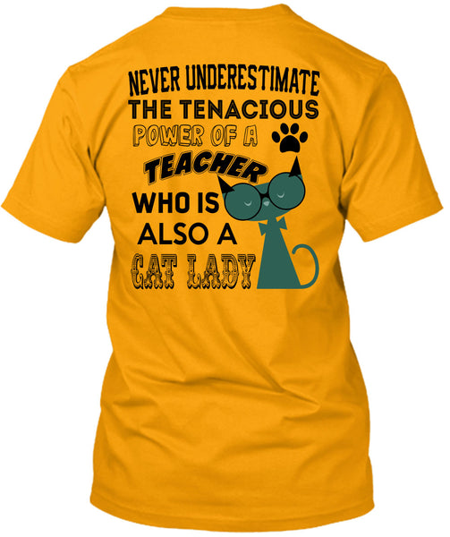 The Tenacious Power Of A Teacher Who Is Also A Cat Lady T Shirt, Being A Teacher T Shirt