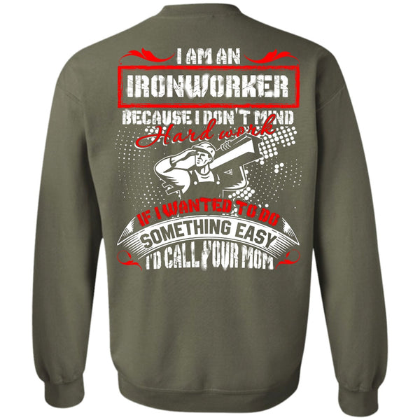 I'd Call Your Mom T Shirt, I Love Ironworker Sweatshirt