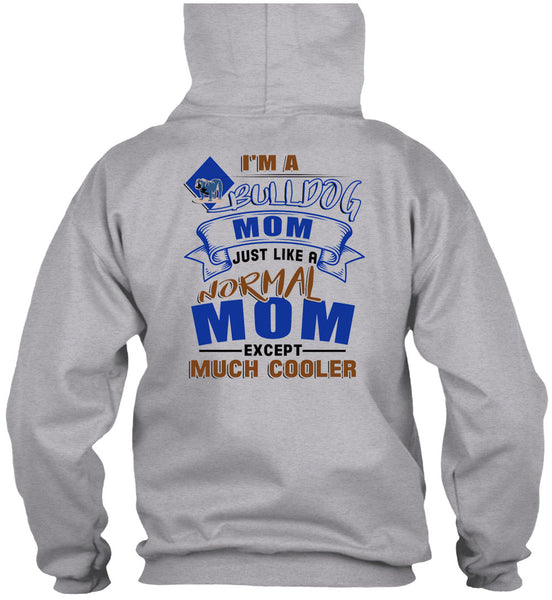 I'm A Bulldog Mom Just Like A Normal Mom Except Much Cooler T Shirt, I Love My Dog T Shirt