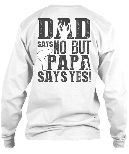 Dad Says No But Papa Says Yes T Shirt, I Love Papa T Shirt