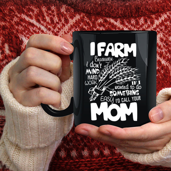 I Farm Coffee Mug, I Don't Mind Hard Work Coffee Cup