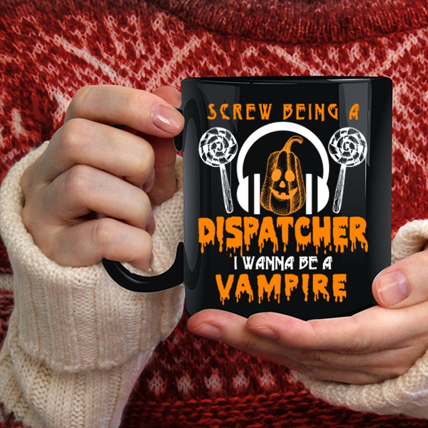 Being A Dispatcher Coffee Mug, I Wanna Be A Vampire Coffee Cup