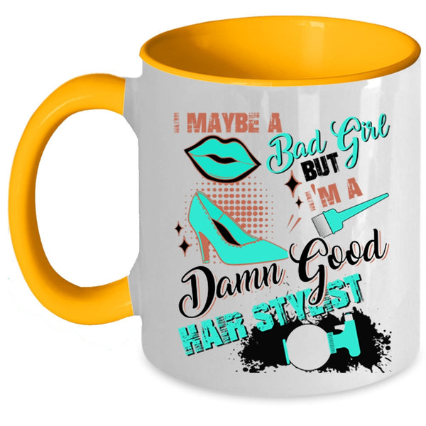 I'm A Damn Good Hair Stylist Coffee Mug, I Maybe A Bad Girl Accent Mug