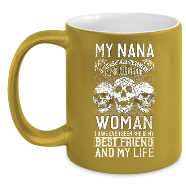 My Nana Is The Sweetest Woman Coffee Mug, My Best Friend And My Life Coffee Cup