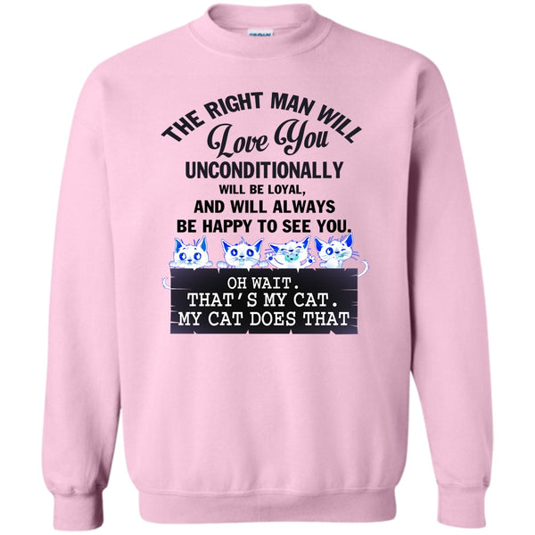 My Cat Dose That T Shirt, The Right Man Will Love You Sweatshirt