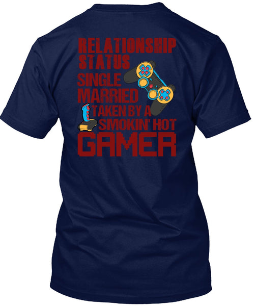 Taken By A Smoking Hot Gamer T Shirt, Being A Gamer T Shirt