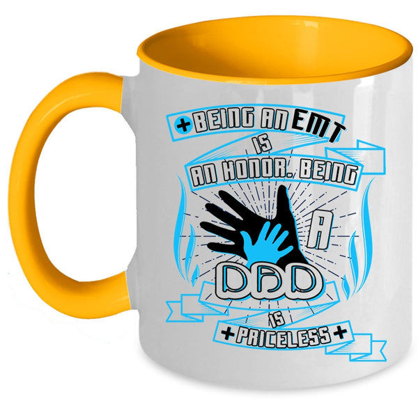 Being A Dad Is Priceless Coffee Mug, Being A EMT Is An Honor Accent Mug