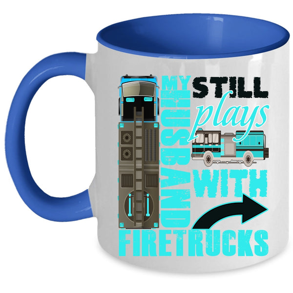 Cute Fireman's Wife Coffee Mug, My Husband Still Plays With Firetrucks Accent Mug