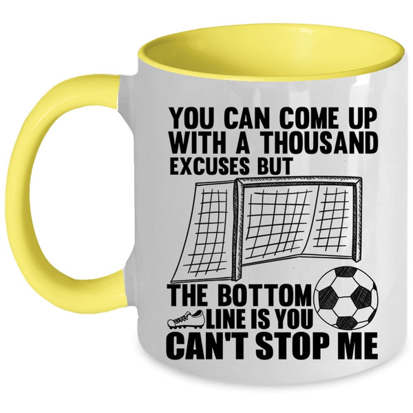 Soccer Coffee Mug, You Can Come Up With A Thousand Excuses Accent Mug