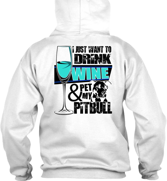 I Just Want To Drink Wine T Shirt, I Love Pit Bull T Shirt