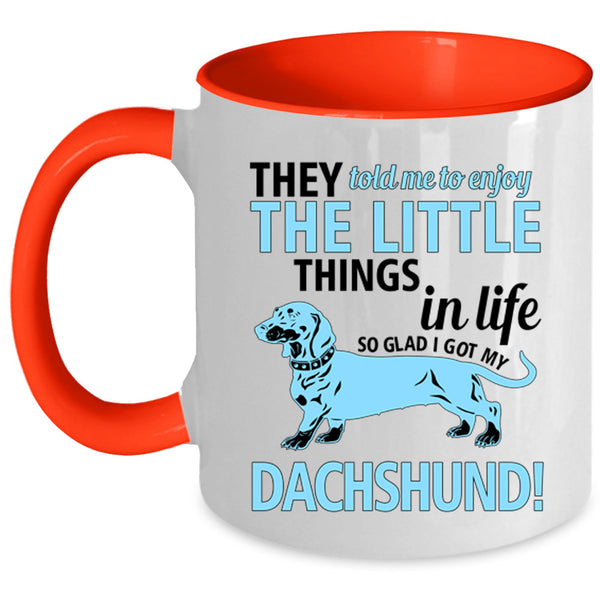 Cute Dogs Coffee Mug, I Got My Dachshund Accent Mug