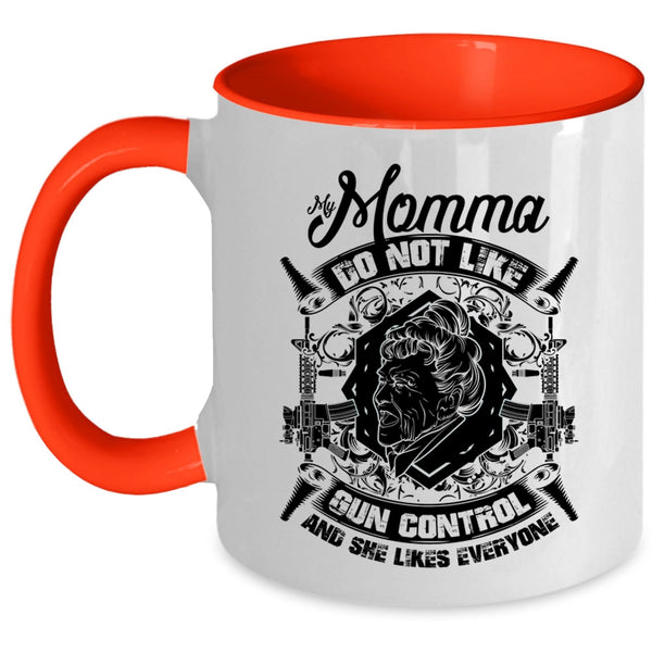 Cool Gift For My Momma Coffee Mug, My Momma Do Not Like Gun Control Accent Mug