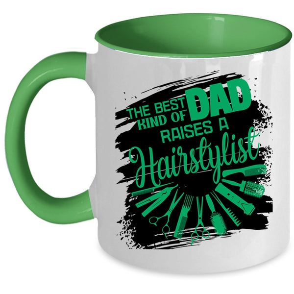 Cute Dad Coffee Mug, The Best Kind Of Dad Raises A Hairstylist Accent Mug
